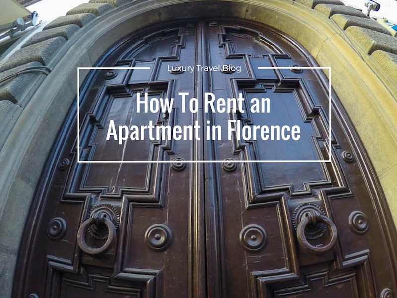How To Rent an Apartment in Florence Luxury Travel Blog